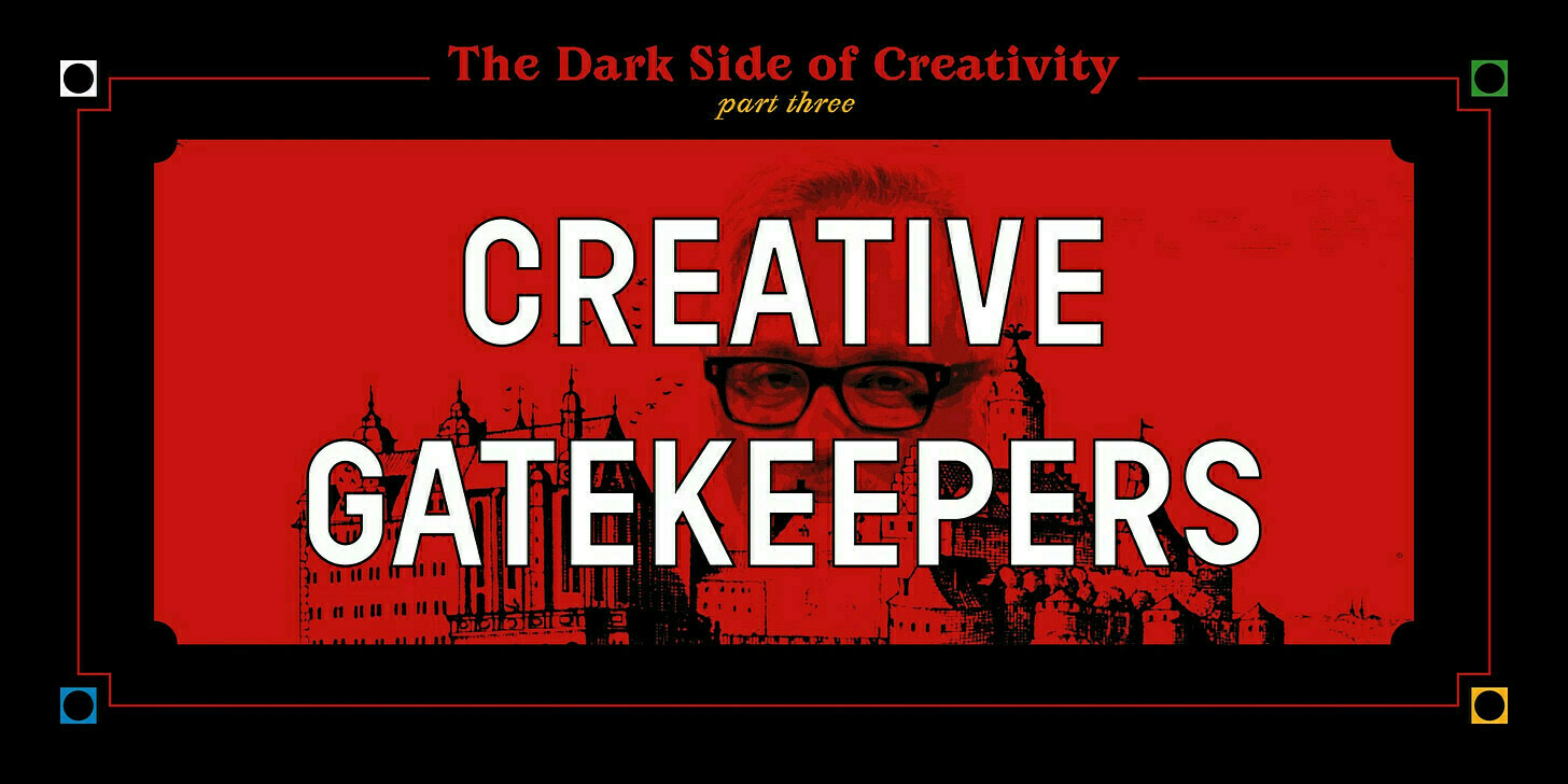 The Dark Side of Creativity: Part Three - Creative Gatekeepers. Banner shows a high-contrast collage of artist Anish Kapoor's massive head peeking out from behind an old castle wall.